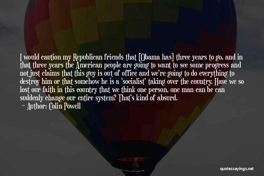 Colin Powell Quotes: I Would Caution My Republican Friends That [obama Has] Three Years To Go, And In That Three Years The American
