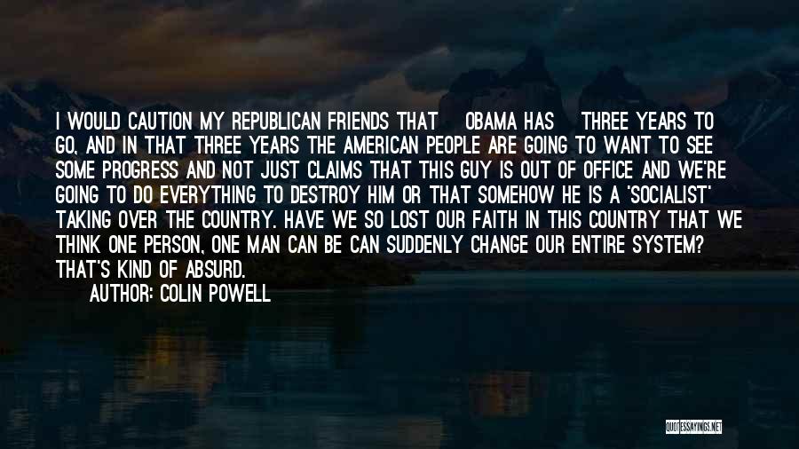 Colin Powell Quotes: I Would Caution My Republican Friends That [obama Has] Three Years To Go, And In That Three Years The American