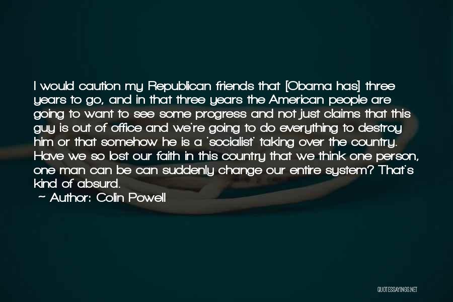 Colin Powell Quotes: I Would Caution My Republican Friends That [obama Has] Three Years To Go, And In That Three Years The American