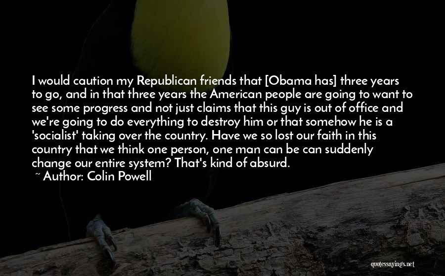 Colin Powell Quotes: I Would Caution My Republican Friends That [obama Has] Three Years To Go, And In That Three Years The American