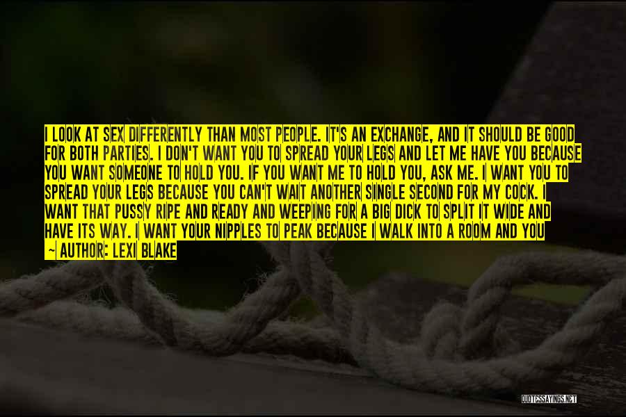 Lexi Blake Quotes: I Look At Sex Differently Than Most People. It's An Exchange, And It Should Be Good For Both Parties. I