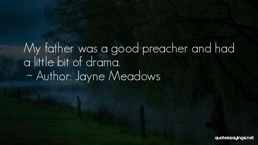 Jayne Meadows Quotes: My Father Was A Good Preacher And Had A Little Bit Of Drama.