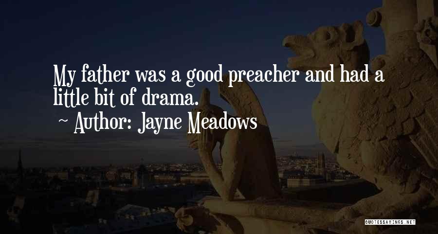 Jayne Meadows Quotes: My Father Was A Good Preacher And Had A Little Bit Of Drama.