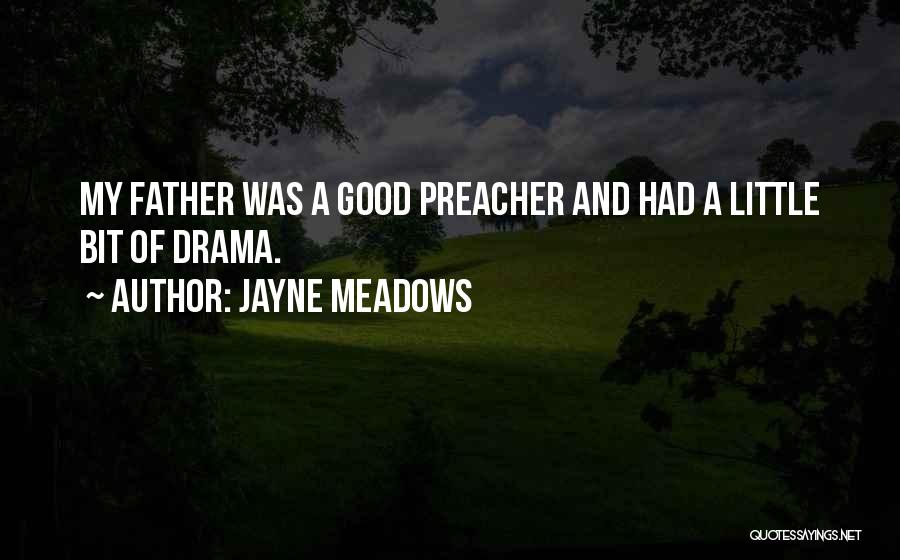 Jayne Meadows Quotes: My Father Was A Good Preacher And Had A Little Bit Of Drama.