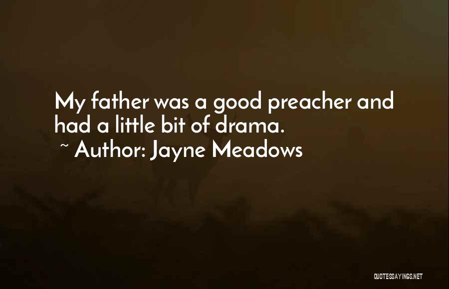 Jayne Meadows Quotes: My Father Was A Good Preacher And Had A Little Bit Of Drama.