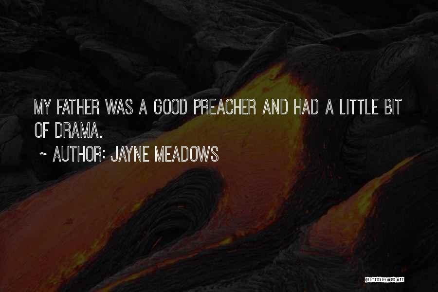 Jayne Meadows Quotes: My Father Was A Good Preacher And Had A Little Bit Of Drama.