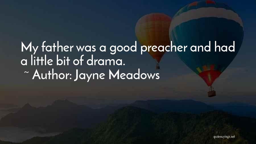 Jayne Meadows Quotes: My Father Was A Good Preacher And Had A Little Bit Of Drama.