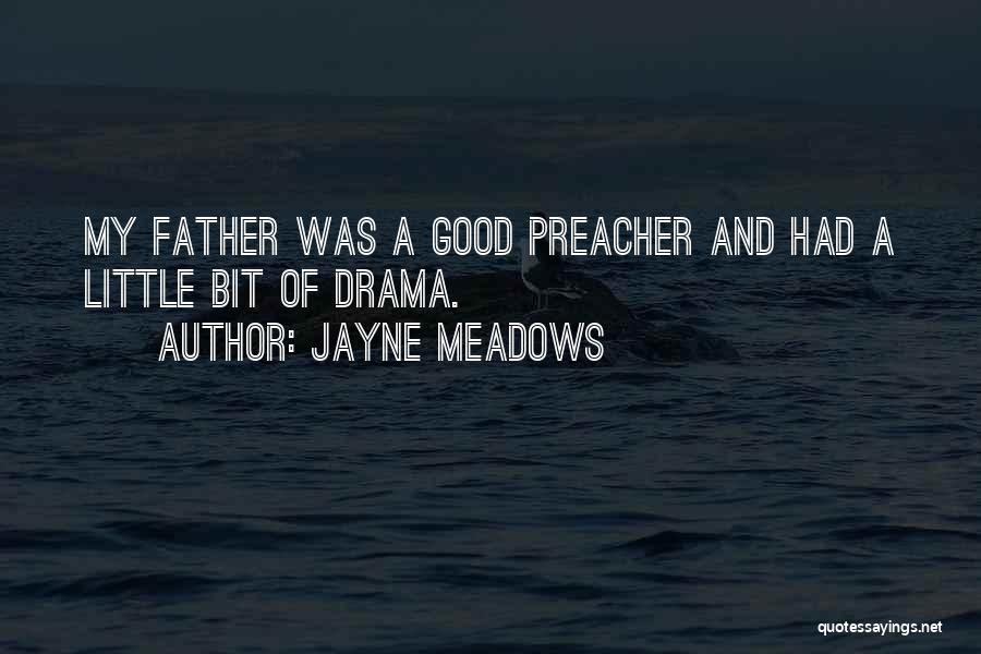 Jayne Meadows Quotes: My Father Was A Good Preacher And Had A Little Bit Of Drama.