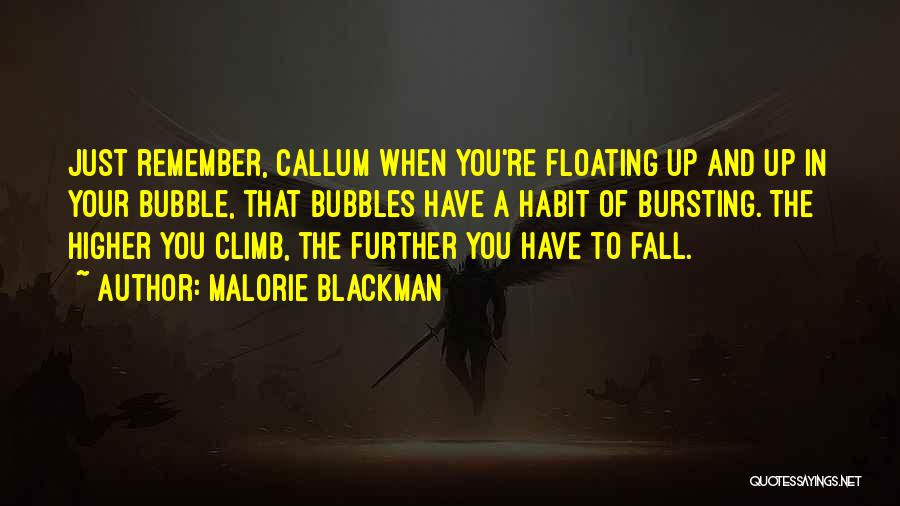 Malorie Blackman Quotes: Just Remember, Callum When You're Floating Up And Up In Your Bubble, That Bubbles Have A Habit Of Bursting. The