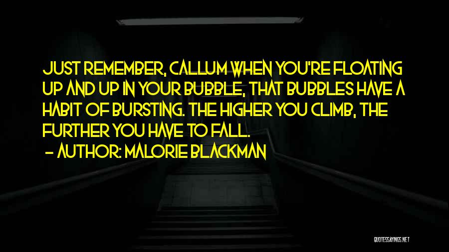 Malorie Blackman Quotes: Just Remember, Callum When You're Floating Up And Up In Your Bubble, That Bubbles Have A Habit Of Bursting. The