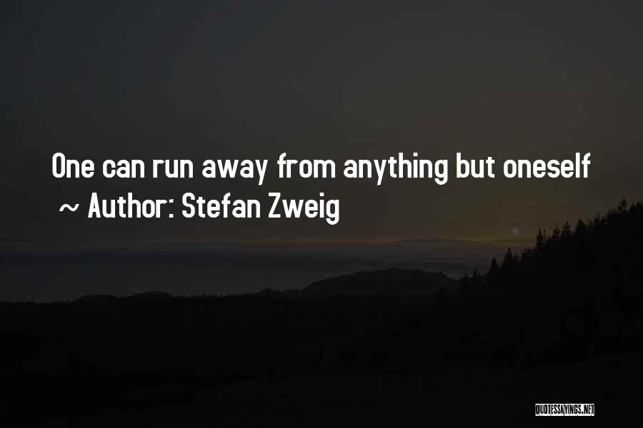 Stefan Zweig Quotes: One Can Run Away From Anything But Oneself