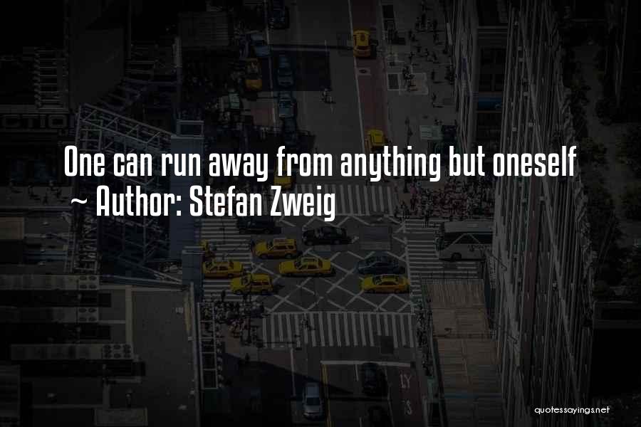 Stefan Zweig Quotes: One Can Run Away From Anything But Oneself