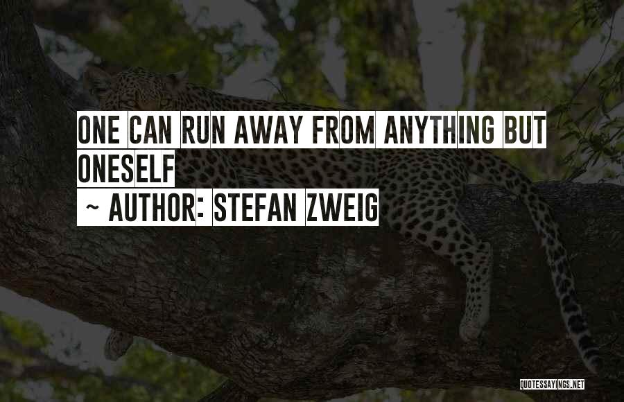 Stefan Zweig Quotes: One Can Run Away From Anything But Oneself