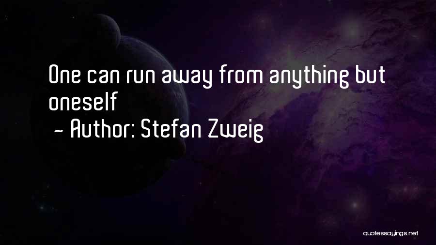Stefan Zweig Quotes: One Can Run Away From Anything But Oneself
