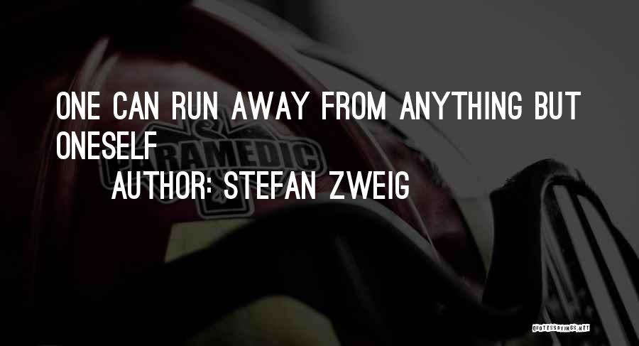 Stefan Zweig Quotes: One Can Run Away From Anything But Oneself