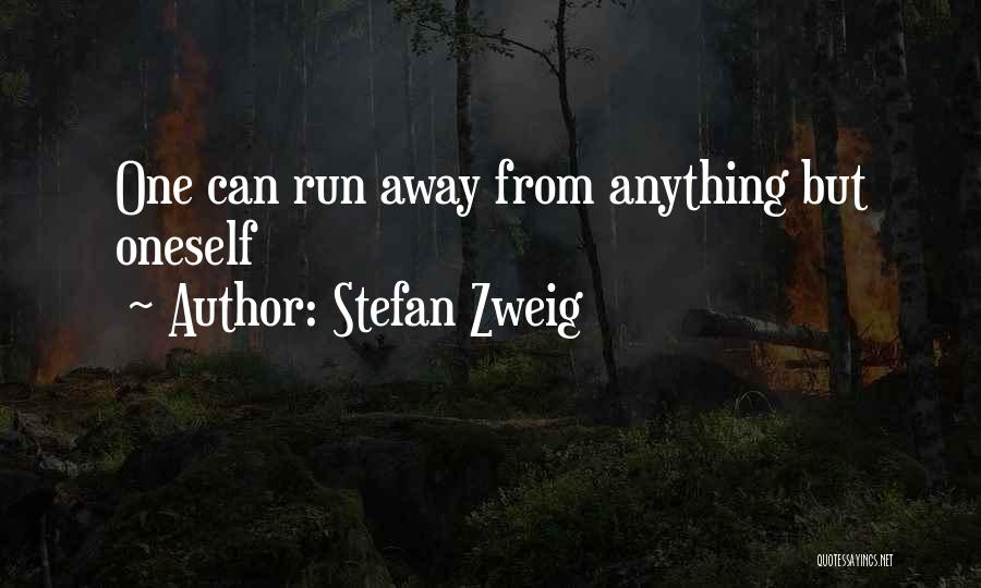 Stefan Zweig Quotes: One Can Run Away From Anything But Oneself