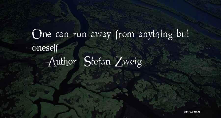 Stefan Zweig Quotes: One Can Run Away From Anything But Oneself