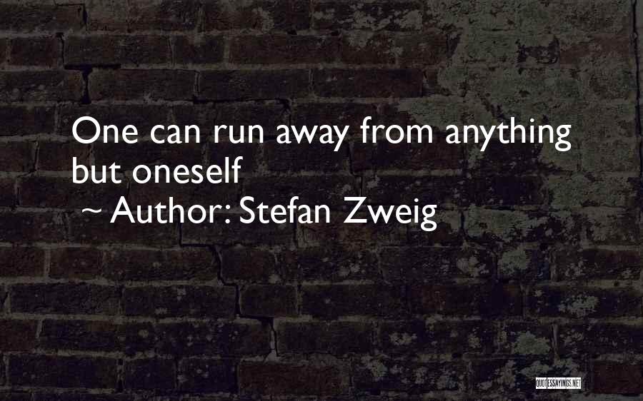 Stefan Zweig Quotes: One Can Run Away From Anything But Oneself