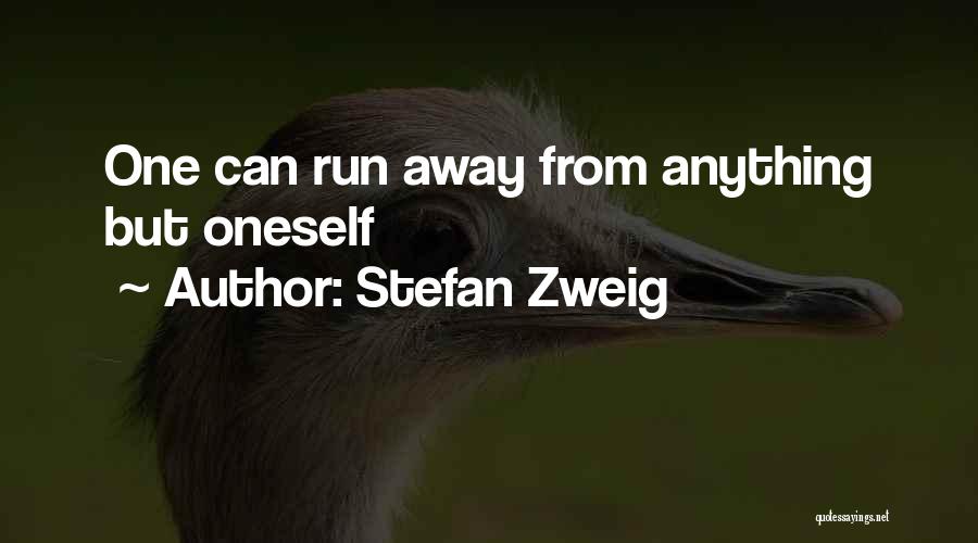 Stefan Zweig Quotes: One Can Run Away From Anything But Oneself