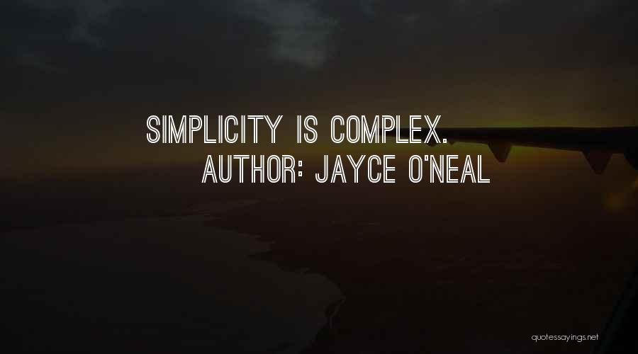 Jayce O'Neal Quotes: Simplicity Is Complex.