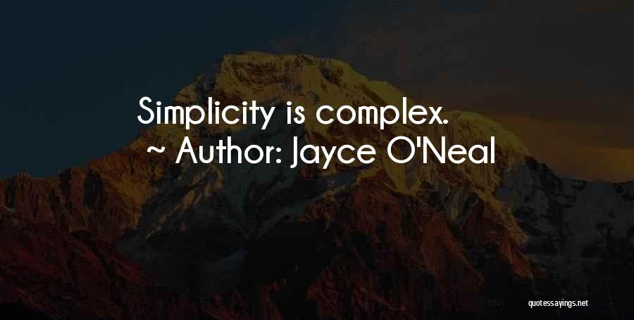 Jayce O'Neal Quotes: Simplicity Is Complex.