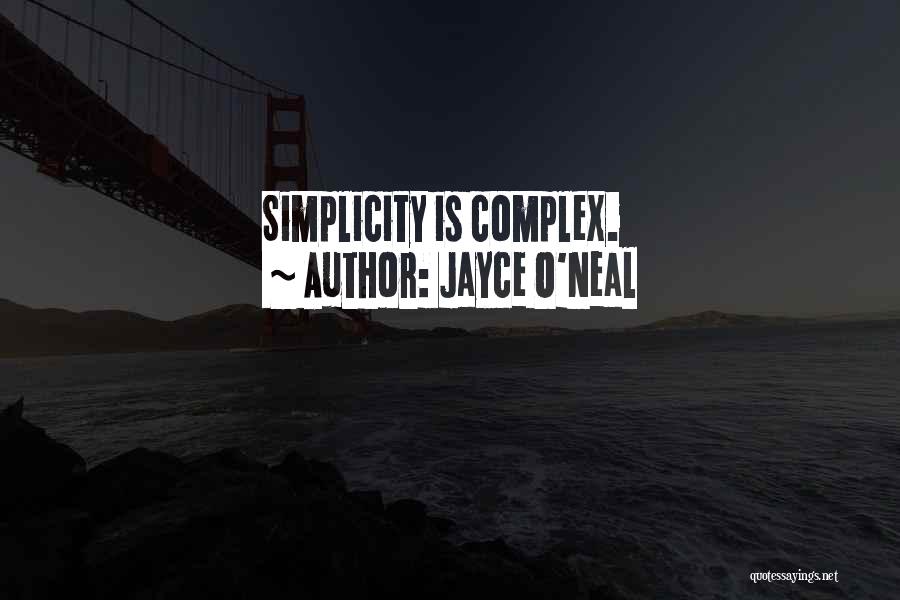 Jayce O'Neal Quotes: Simplicity Is Complex.