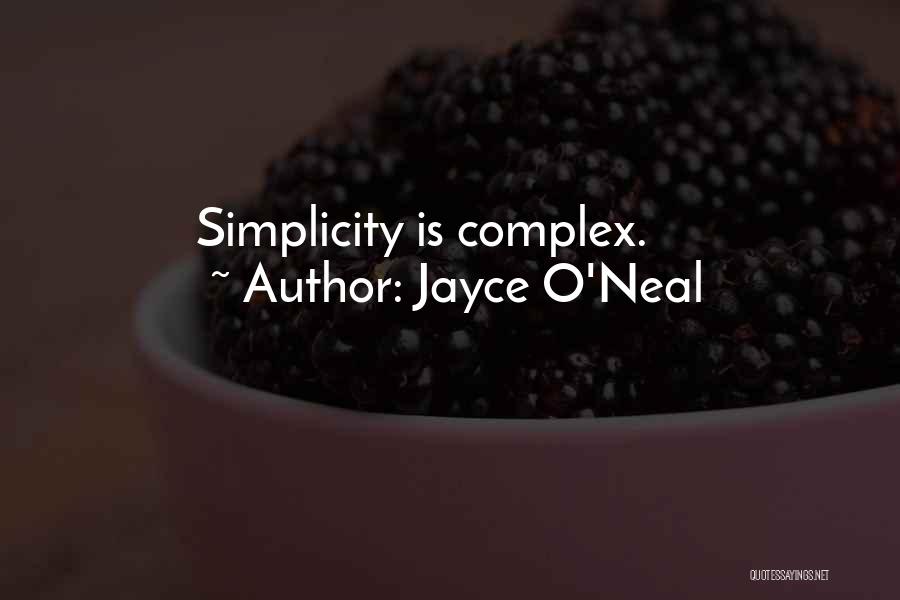 Jayce O'Neal Quotes: Simplicity Is Complex.
