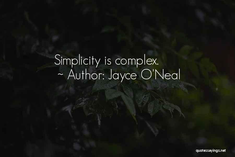 Jayce O'Neal Quotes: Simplicity Is Complex.