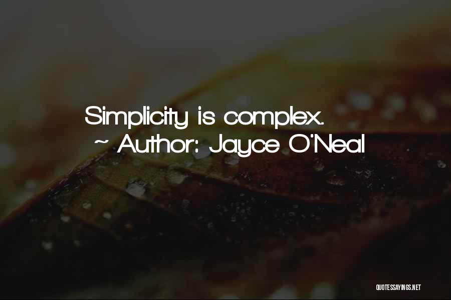 Jayce O'Neal Quotes: Simplicity Is Complex.