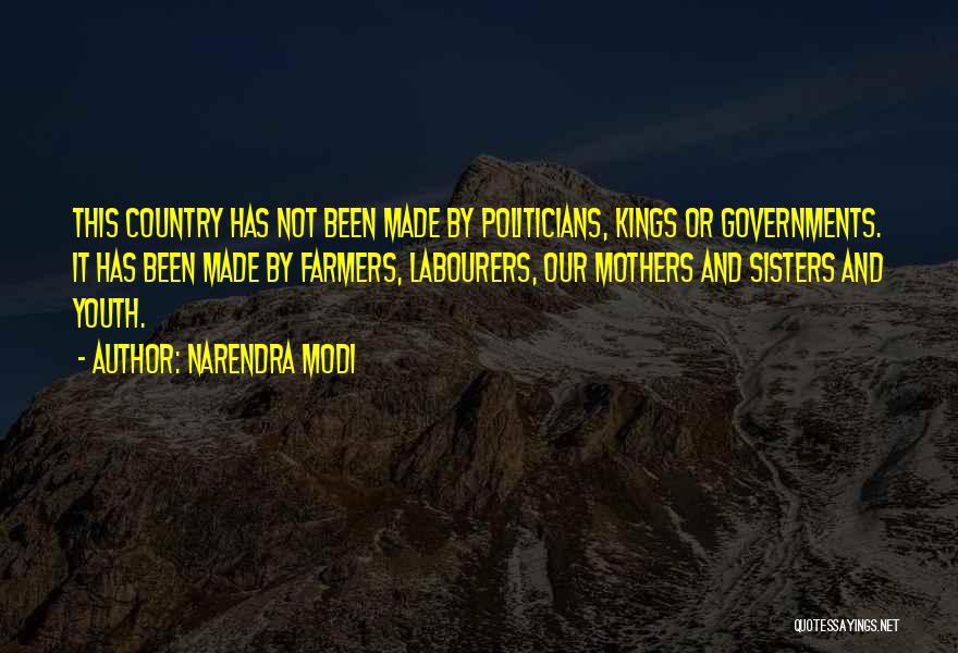 Narendra Modi Quotes: This Country Has Not Been Made By Politicians, Kings Or Governments. It Has Been Made By Farmers, Labourers, Our Mothers