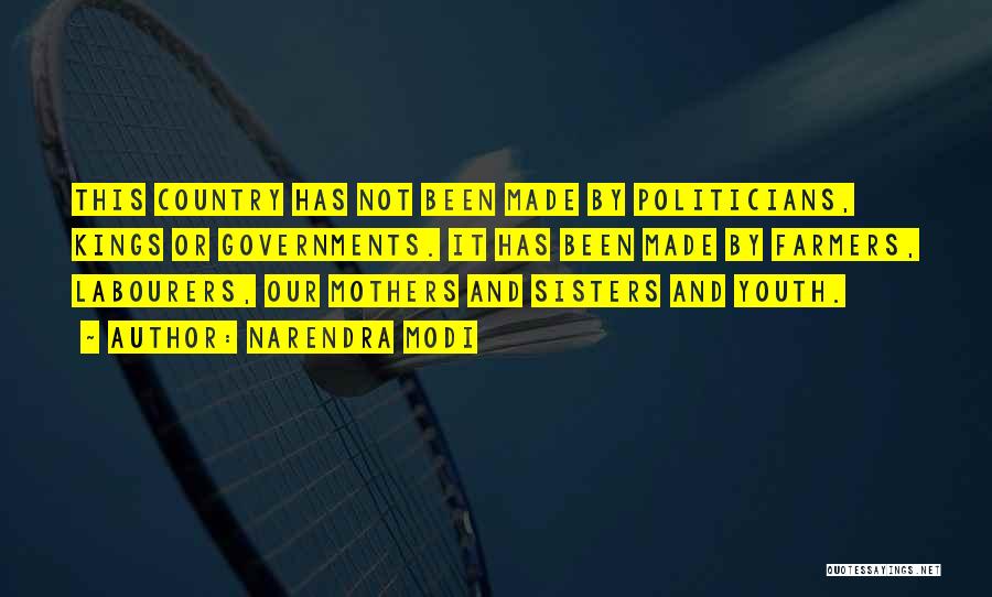 Narendra Modi Quotes: This Country Has Not Been Made By Politicians, Kings Or Governments. It Has Been Made By Farmers, Labourers, Our Mothers
