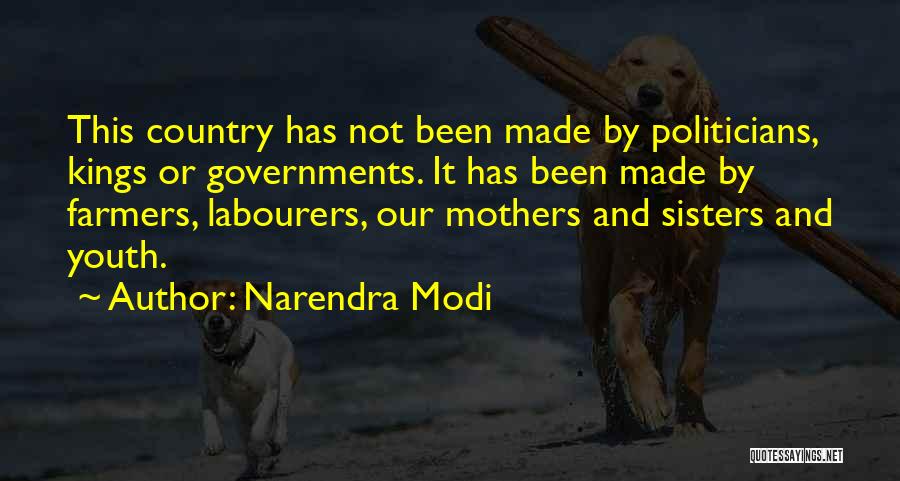 Narendra Modi Quotes: This Country Has Not Been Made By Politicians, Kings Or Governments. It Has Been Made By Farmers, Labourers, Our Mothers