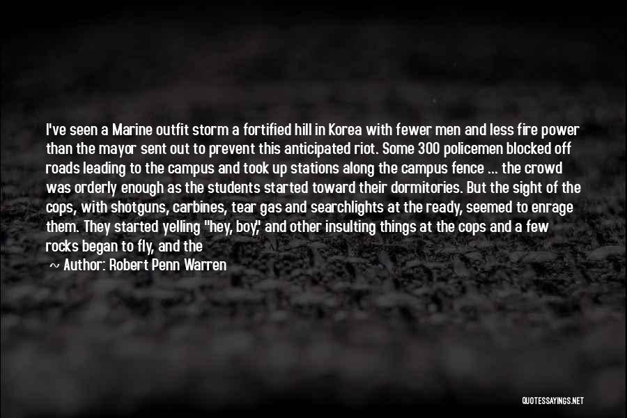 Robert Penn Warren Quotes: I've Seen A Marine Outfit Storm A Fortified Hill In Korea With Fewer Men And Less Fire Power Than The