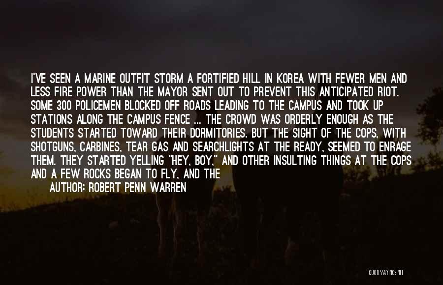 Robert Penn Warren Quotes: I've Seen A Marine Outfit Storm A Fortified Hill In Korea With Fewer Men And Less Fire Power Than The