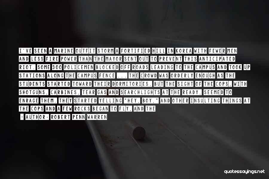 Robert Penn Warren Quotes: I've Seen A Marine Outfit Storm A Fortified Hill In Korea With Fewer Men And Less Fire Power Than The