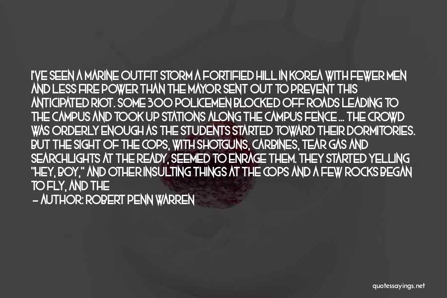 Robert Penn Warren Quotes: I've Seen A Marine Outfit Storm A Fortified Hill In Korea With Fewer Men And Less Fire Power Than The