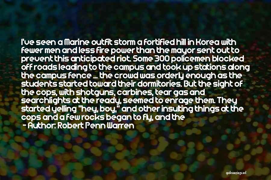 Robert Penn Warren Quotes: I've Seen A Marine Outfit Storm A Fortified Hill In Korea With Fewer Men And Less Fire Power Than The