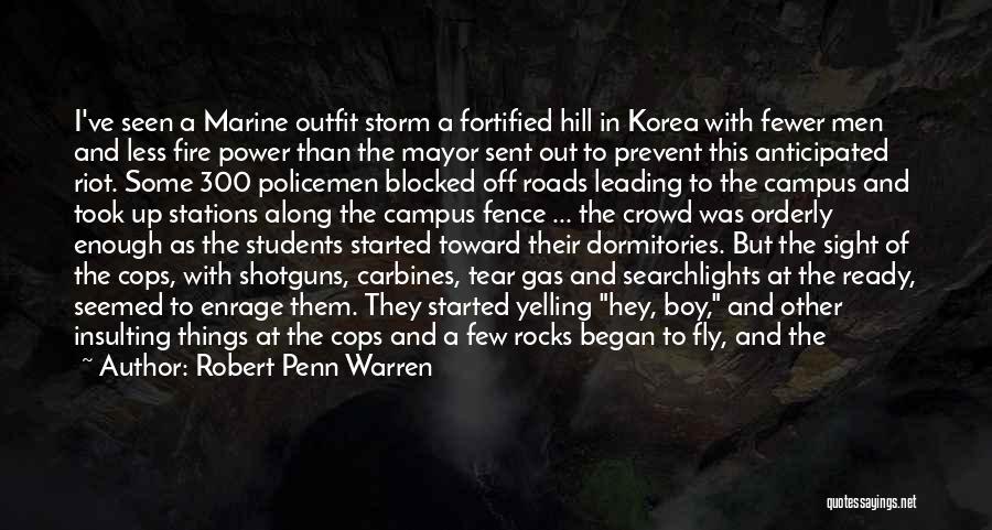 Robert Penn Warren Quotes: I've Seen A Marine Outfit Storm A Fortified Hill In Korea With Fewer Men And Less Fire Power Than The