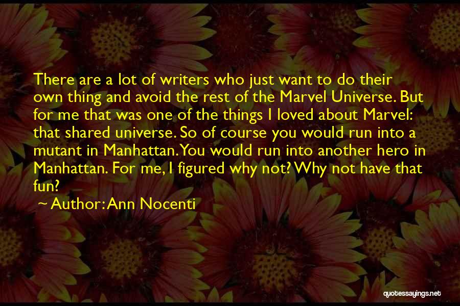 Ann Nocenti Quotes: There Are A Lot Of Writers Who Just Want To Do Their Own Thing And Avoid The Rest Of The