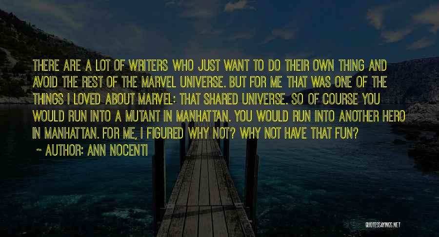 Ann Nocenti Quotes: There Are A Lot Of Writers Who Just Want To Do Their Own Thing And Avoid The Rest Of The