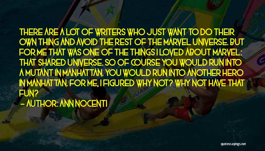 Ann Nocenti Quotes: There Are A Lot Of Writers Who Just Want To Do Their Own Thing And Avoid The Rest Of The