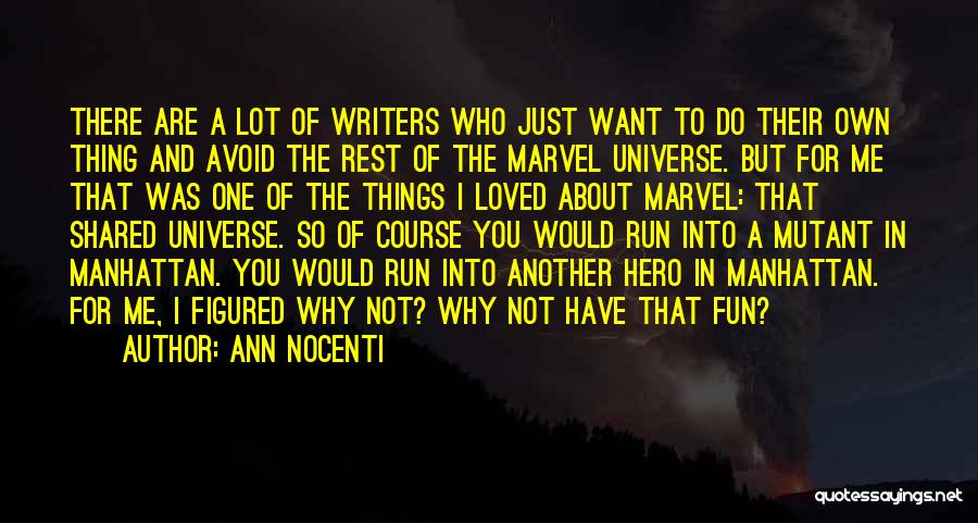 Ann Nocenti Quotes: There Are A Lot Of Writers Who Just Want To Do Their Own Thing And Avoid The Rest Of The