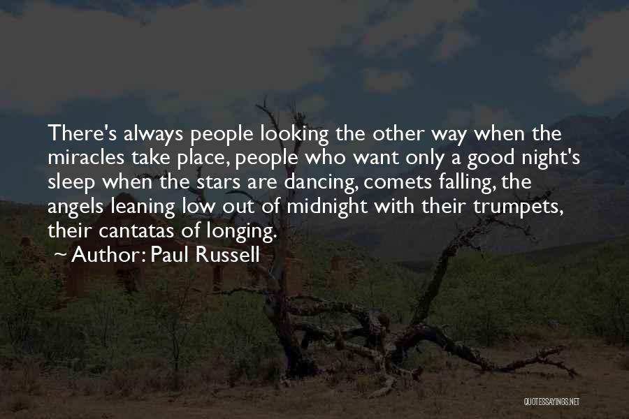 Paul Russell Quotes: There's Always People Looking The Other Way When The Miracles Take Place, People Who Want Only A Good Night's Sleep