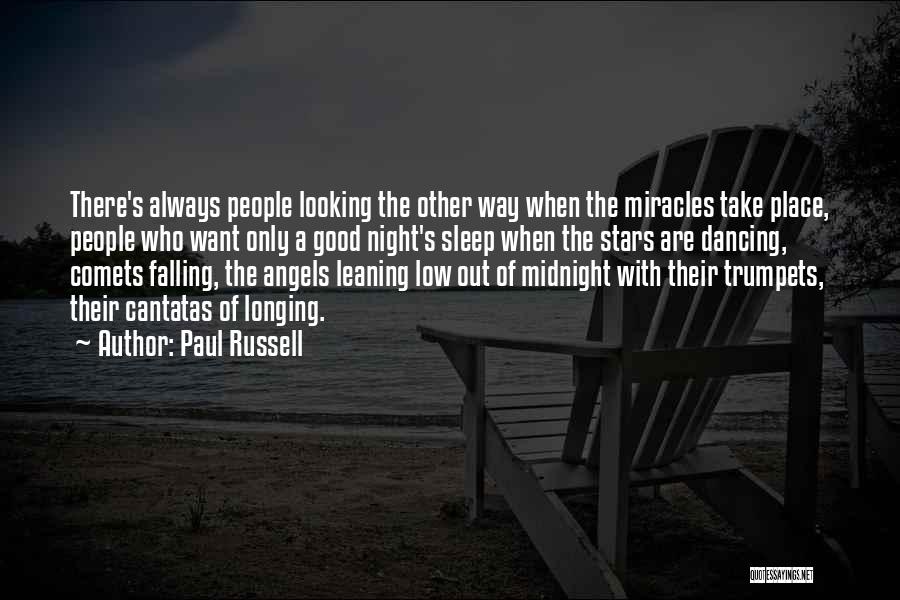 Paul Russell Quotes: There's Always People Looking The Other Way When The Miracles Take Place, People Who Want Only A Good Night's Sleep