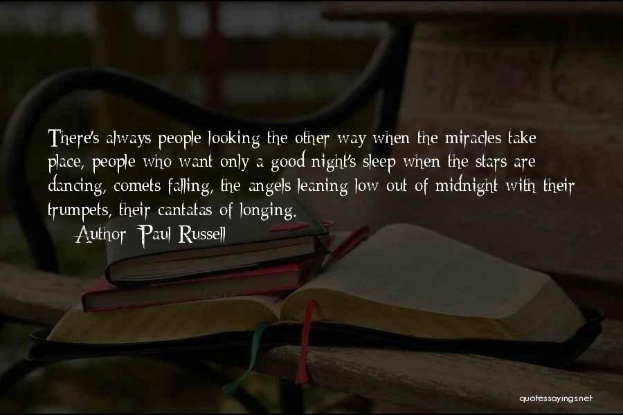 Paul Russell Quotes: There's Always People Looking The Other Way When The Miracles Take Place, People Who Want Only A Good Night's Sleep