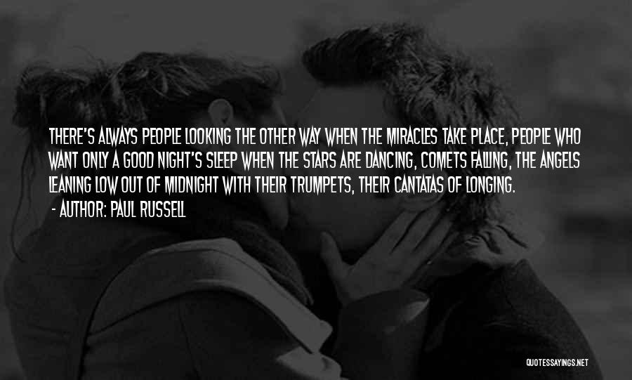 Paul Russell Quotes: There's Always People Looking The Other Way When The Miracles Take Place, People Who Want Only A Good Night's Sleep
