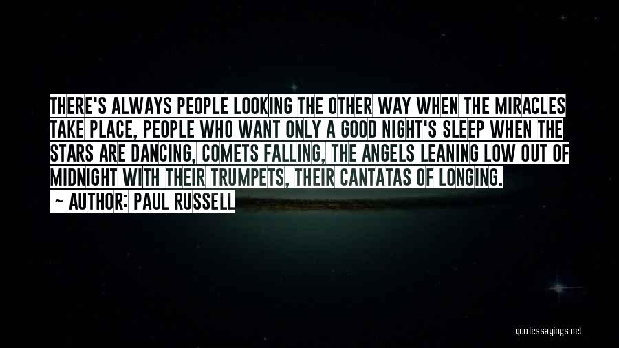 Paul Russell Quotes: There's Always People Looking The Other Way When The Miracles Take Place, People Who Want Only A Good Night's Sleep