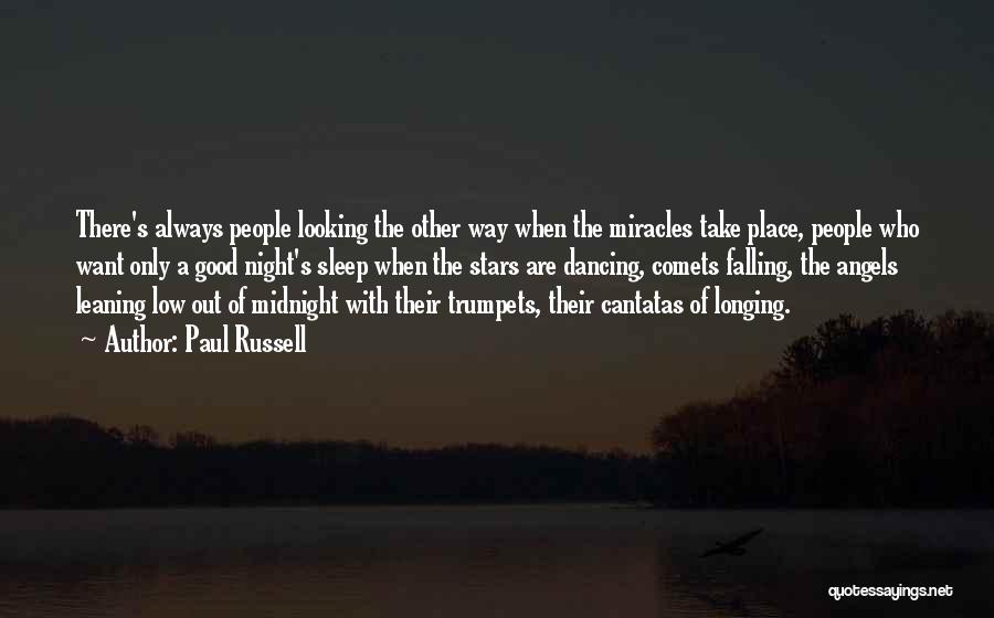 Paul Russell Quotes: There's Always People Looking The Other Way When The Miracles Take Place, People Who Want Only A Good Night's Sleep