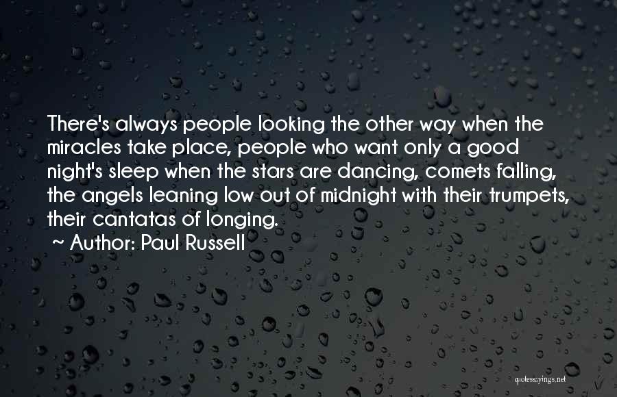 Paul Russell Quotes: There's Always People Looking The Other Way When The Miracles Take Place, People Who Want Only A Good Night's Sleep