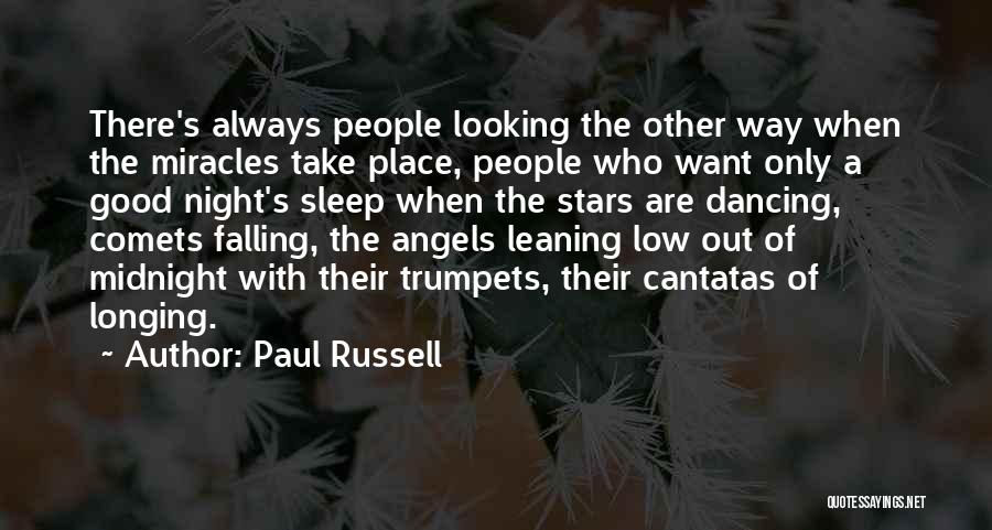 Paul Russell Quotes: There's Always People Looking The Other Way When The Miracles Take Place, People Who Want Only A Good Night's Sleep